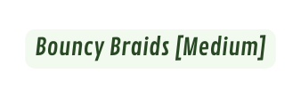Bouncy Braids Medium